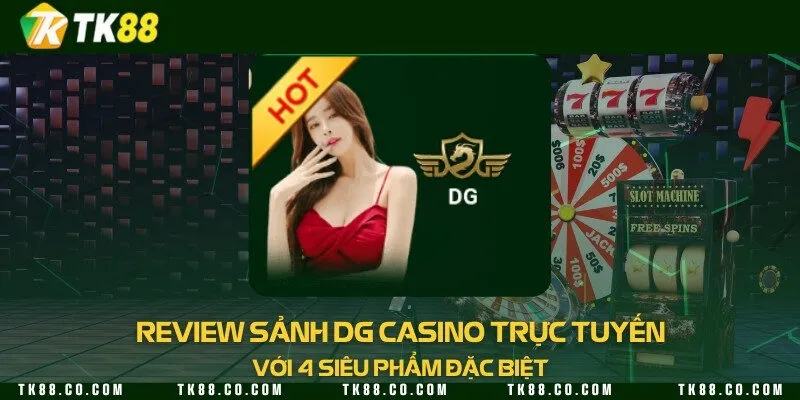 Review sảnh DG Casino trực tuyến với 4 siêu phẩm đặc biệt